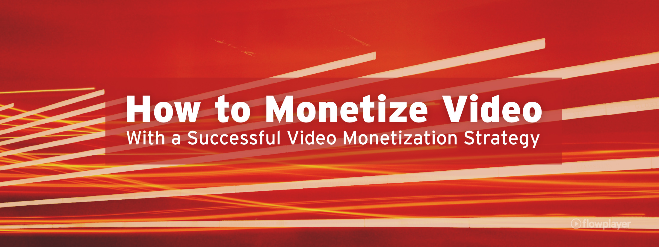 How to Monetize Video With a Successful Video Monetization Strategy