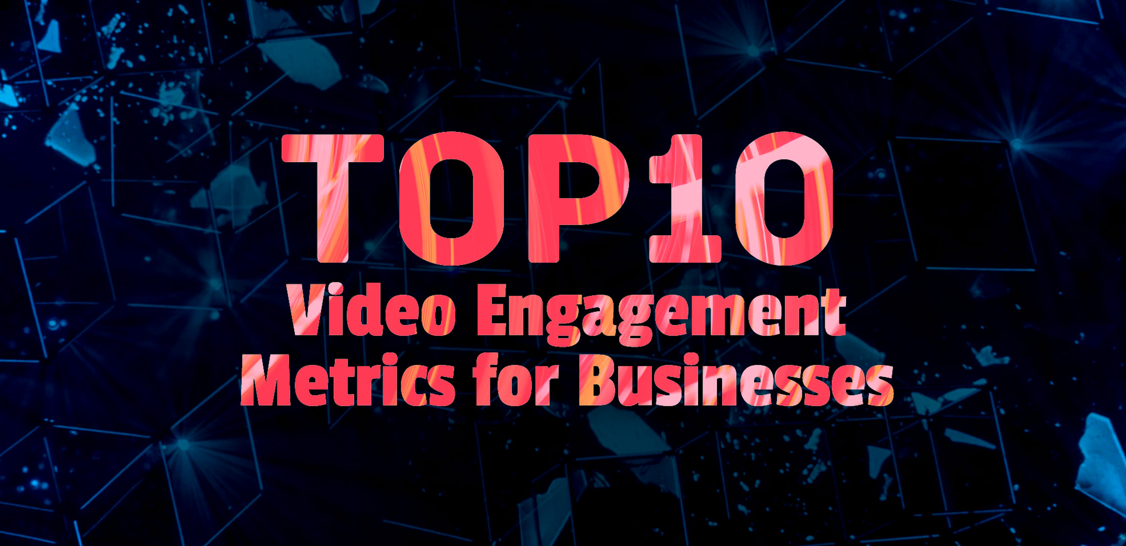 Top 10 Video Engagement Metrics for Businesses