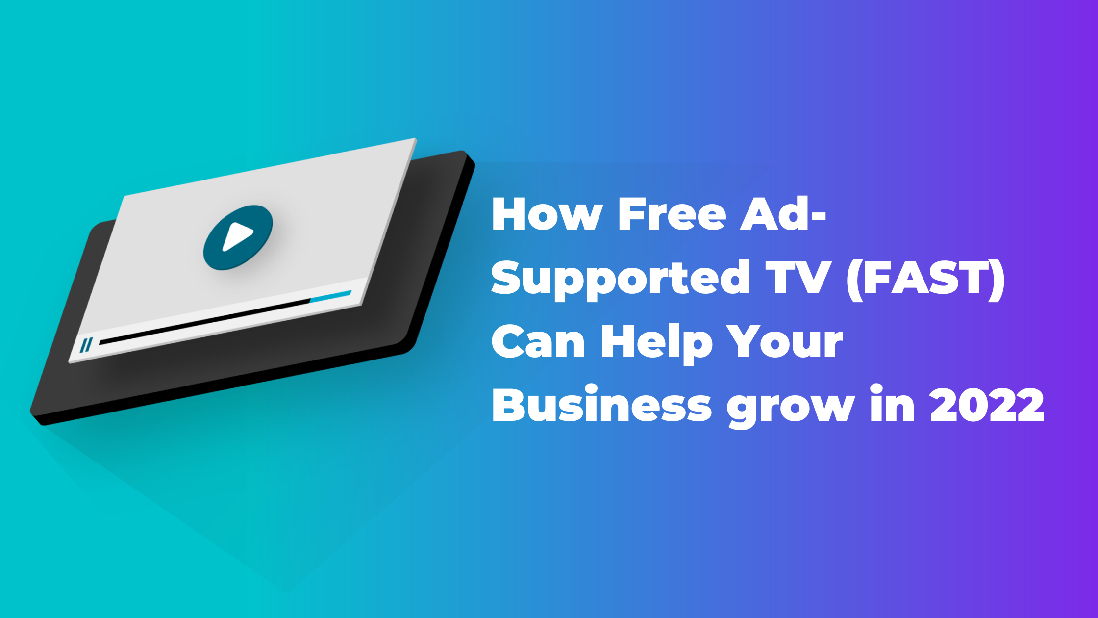 How Free Ad-Supported TV (FAST) Can Help Your Business Grow in 2022 Flowplayer